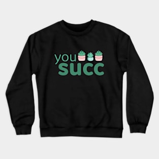 You Succ Crewneck Sweatshirt